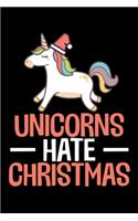 Unicorns Hate Christmas: Christmas Eve Notebook - Xmas Snowman Winter Santa Claus Holiday Season Mini Notepad Funny Humor Gift College Ruled (6"X9")