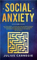 Social Anxiety: A Step by Step Guide and Proven Techniques for Overcoming Your Fears and Build Your Social Confidence. Learn Secrets to Understand how to Stop Worry