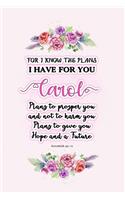 I know the plans I have for you Carol: Jeremiah 29:11 - Personalized Name notebook / Journal: Name gifts for girls and women: School College Graduation gifts for students (blank lined Cus