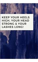 Keep Your Heels High, Your Head Strong & Your Lashes Long!: Notebook of the year, with a beautiful designed cover.