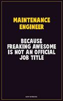 Maintenance Engineer, Because Freaking Awesome Is Not An Official Job Title: Career Motivational Quotes 6x9 120 Pages Blank Lined Notebook Journal