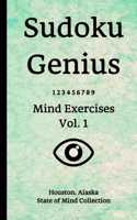 Sudoku Genius Mind Exercises Volume 1: Houston, Alaska State of Mind Collection