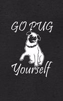 Go Pug Yourself A5 Lined Notebook: Funny Sayings Dog Blank Journal For Pet Dog Paw. Unique Student Teacher Scrapbook/ Composition Great For Home School Writing