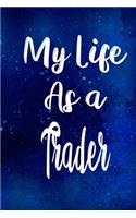My Life as a Trader: The perfect gift for the professional in your life - Funny 119 page lined journal!