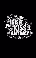 I'm not irish but kiss me anyway