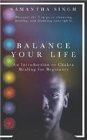 Balance Your Life - An introduction to Chakra healing for Beginners