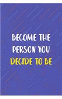 Become The Person You Decide To be