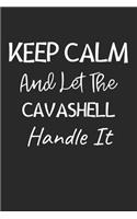 Keep Calm And Let The Cavashell Handle It