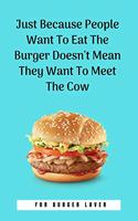 Just Because People Want To Eat The Burger Doesn't Mean They Want To Meet The Cow