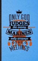 Only God Judges the Enemy Marines Only Arrange the Meetings