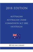Australian Crime Commission Act 2002 (Australia) (2018 Edition)