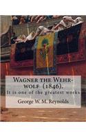Wagner the Wehr-wolf (1846). By
