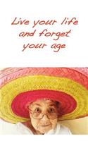 Live your life and forget your age