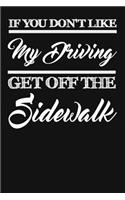 If You Don't Like My Driving Get Off The Sidewalk
