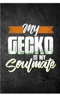 My Gecko Is My Soulmate: Funny Reptile Journal For Pet Lizard Owners: Blank Lined Notebook For Herping To Write Notes & Writing
