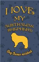 I Love My Australian Shepherd - Dog Owner's Notebook