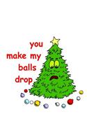 Funny Christmas Tree Composition Book You Make My Balls Drop 130 Pages: (Notebook, Diary, Blank Book)