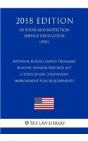 National School Lunch Programs - Healthy, Hunger-Free Kids Act - Certification Continuous Improvement Plan Requirements (US Food and Nutrition Service Regulation) (FNS) (2018 Edition)