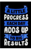 A Little Progress Each Day Adds Up to Big Results: Motivational and Inspirational Gift Journal