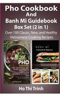 PHO Cookbook and Banh Mi Guidebook Box Set (2 in 1): Over 100 Classic, New, and Healthy Vietnamese Cooking Recipes: Banh Mi Handbook with Easy Vietnamese Cookbook Recipes for Your Meal Time!