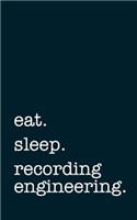 Eat. Sleep. Recording Engineering. - Lined Notebook: Writing Journal