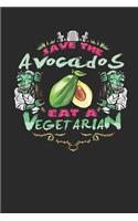 Save the Avocados Eat a Vegetarian: Blank Lined Journal Notebook
