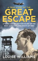 True Story of the Great Escape: A Young Australian POW in One of the Most Audacious Breakouts of WWII