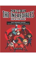 How to Draw the Incredibles Step-By-Step Book
