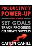 Productivity Power-Up 13-Week Planner: Set Goals. Track Progress. Celebrate Success.(1 Entrepreneur Empire)