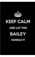 Keep Calm and Let This Bailey Handle It: Blank Lined 6x9 Family Pride/Last Name/Surname Monogram Emblem Journal/Notebooks as Birthday, Anniversary, Wedding, Festival, Holiday, Baby Shower, 