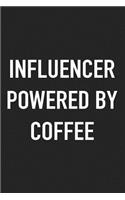 Influencer Powered by Coffee: A 6x9 Inch Matte Softcover Journal Notebook with 120 Blank Lined Pages and a Funny Caffeine Loving Cover Slogan