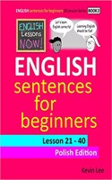 English Lessons Now! English Sentences for Beginners Lesson 21 - 40 Polish Edition