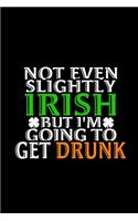 Not Even Slightly Irish But I'm Going to Get Drunk