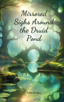 Mirrored Sighs Around the Druid Pond