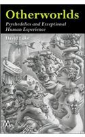 Otherworlds: Psychedelics and Exceptional Human Experience