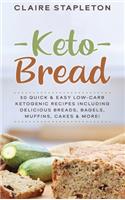 Keto Bread: 50 Quick & Easy Low-Carb Ketogenic Recipes Including Delicious Breads, Bagels, Muffins, Cakes & More!