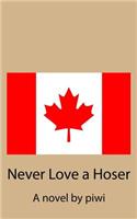 Never Love a Hoser