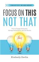 Focus on This, Not That
