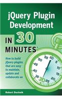 Jquery Plugin Development in 30 Minutes: How to Build Jquery Plugins That Are Easy to Maintain, Update, and Collaborate on(English)