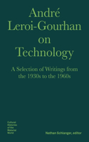 André Leroi–Gourhan on Technology, Evolution, an – A Selection of Texts and Writings from the 1930s to the 1970s