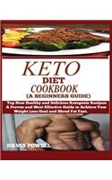 Keto Diet Cookbook (a Beginner's Guide): Top New Healthy and Delicious Ketogenic Recipes: A Proven and Most Effective Guide to Achieve Your Weight Loss Goal and Shred Fat Fast.