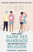 What About Same Sex Marriage and Another Look At Religion