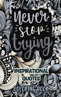 Never Stop Trying: Inspirational Quotes Coloring Book