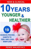 10 Years Younger and Healthier: 19 Science-Proven Habits to Feel and Look Baby-Like