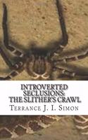 Introverted Seclusions: The Slithers Crawl