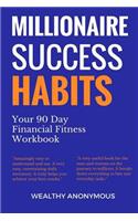 Millionaire Success Habits: Your 90 Day Financial Fitness Workbook