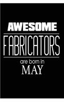 Awesome Fabricators Are Born in May: Fabrication Assembly Birthday Gift Idea Notebook