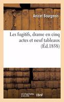 Les Fugitifs, Drame En Cinq Actes Et Neuf Tableaux