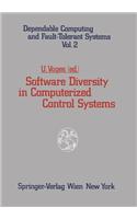 Software Diversity in Computerized Control Systems: (v.2 Dependable Computing and Fault-Tolerant Systems)