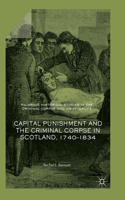 Capital Punishment and the Criminal Corpse in Scotland, 1740-1834